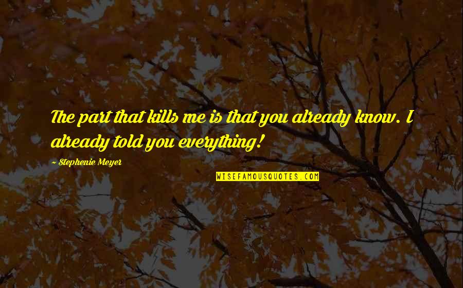 That Kills Quotes By Stephenie Meyer: The part that kills me is that you