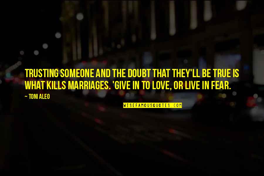 That Kills Quotes By Toni Aleo: trusting someone and the doubt that they'll be That Kills Quotes By Toni Aleo: trusting someone and the doubt that they'll be