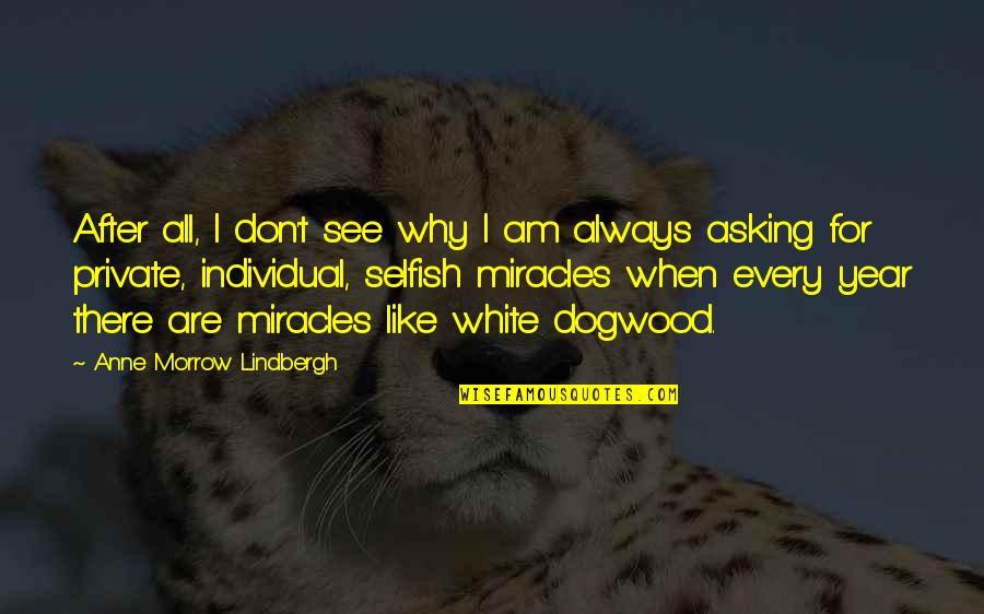 That Like Asking Quotes By Anne Morrow Lindbergh: After all, I don't see why I am