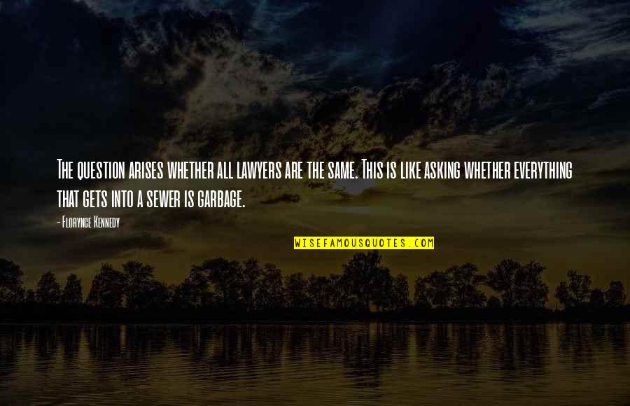 That Like Asking Quotes By Florynce Kennedy: The question arises whether all lawyers are the