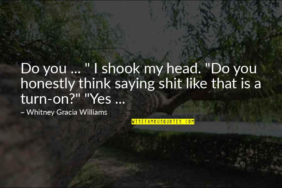 That Like Saying Quotes By Whitney Gracia Williams: Do you ... " I shook my head.