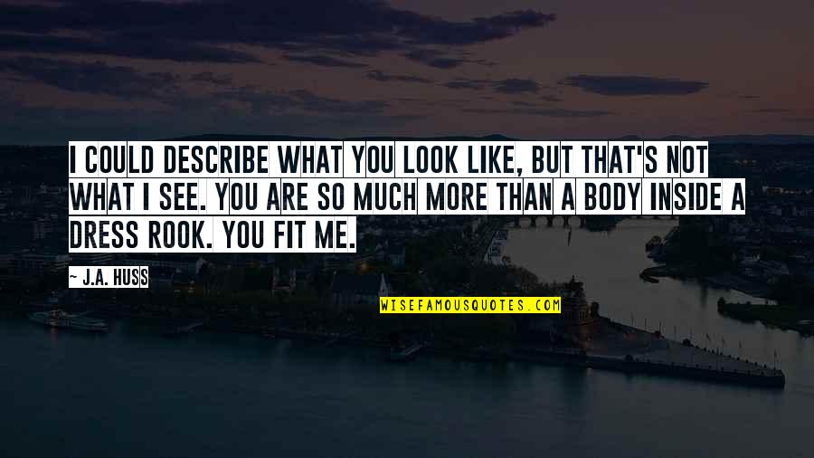 That Look Quotes By J.A. Huss: I could describe what you look like, but