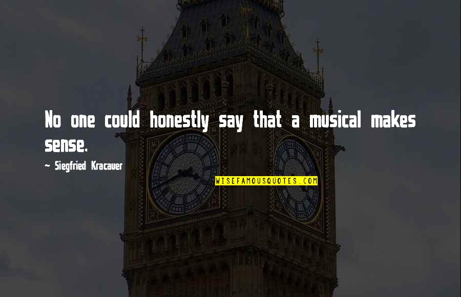 That Makes No Sense Quotes By Siegfried Kracauer: No one could honestly say that a musical