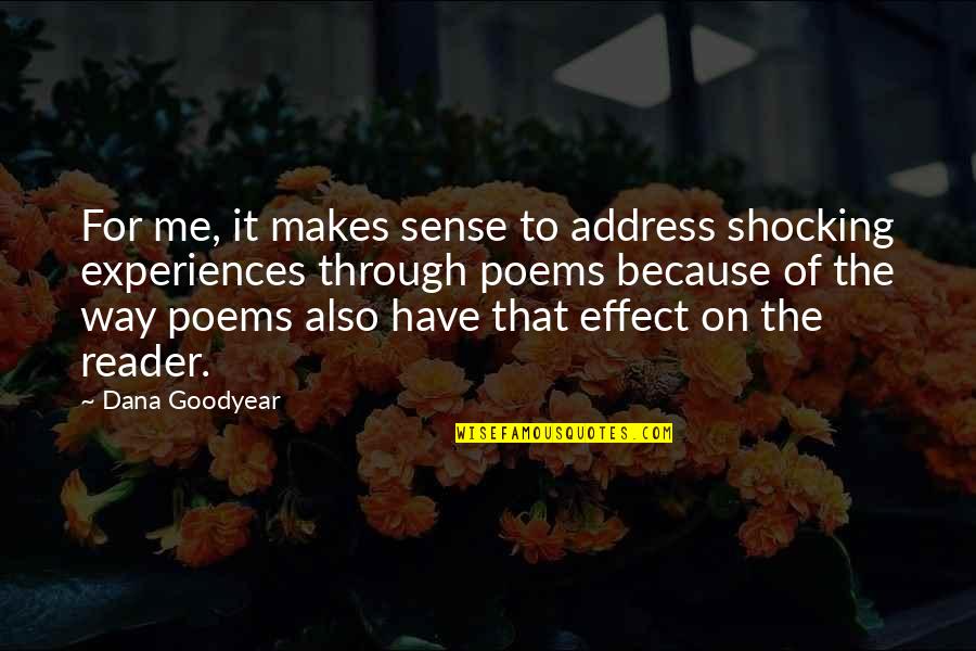 That Makes Sense Quotes By Dana Goodyear: For me, it makes sense to address shocking