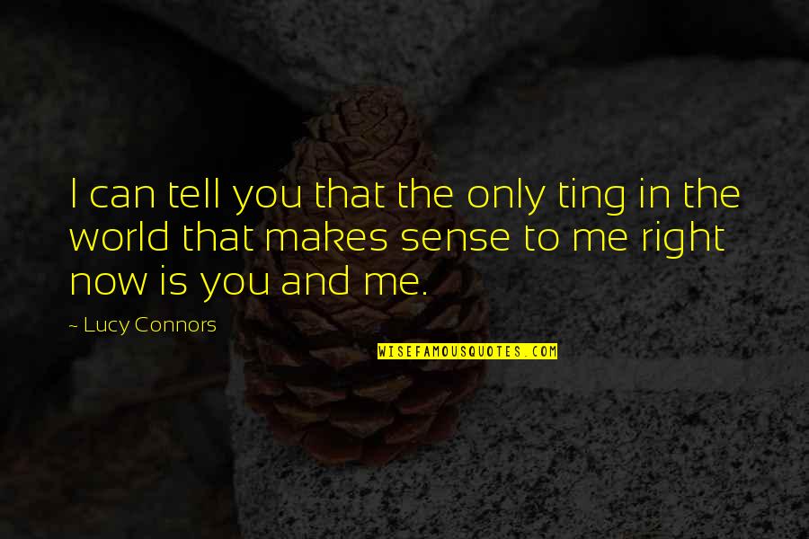 That Makes Sense Quotes By Lucy Connors: I can tell you that the only ting