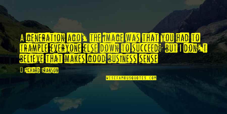 That Makes Sense Quotes By Richard Branson: A generation ago, the image was that you