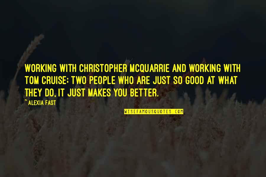 That Makes Two Quotes By Alexia Fast: Working with Christopher McQuarrie and working with Tom