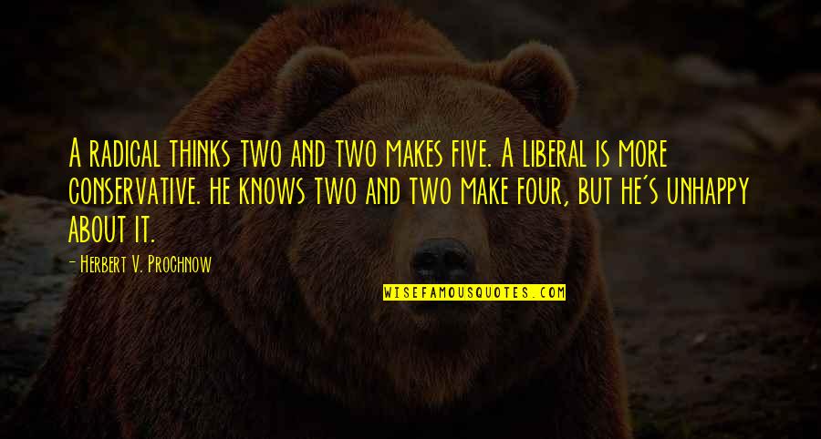 That Makes Two Quotes By Herbert V. Prochnow: A radical thinks two and two makes five.