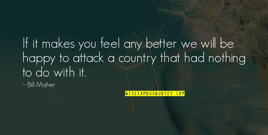 That Makes You Happy Quotes By Bill Maher: If it makes you feel any better we