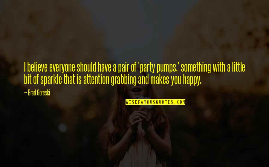 That Makes You Happy Quotes By Brad Goreski: I believe everyone should have a pair of