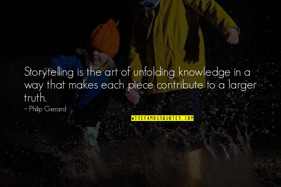 That Makes You Larger Quotes By Philip Gerard: Storytelling is the art of unfolding knowledge in