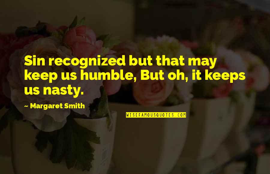 That May Quotes By Margaret Smith: Sin recognized but that may keep us humble,