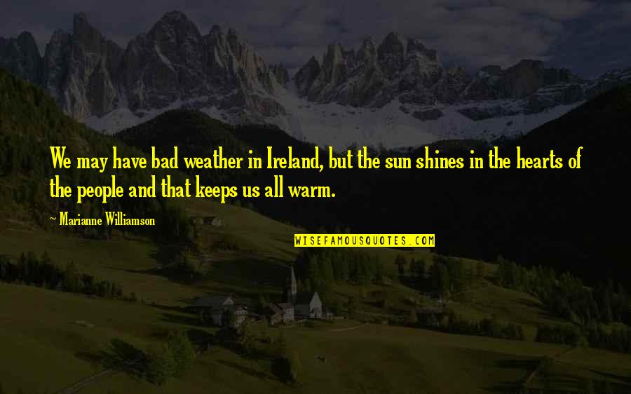 That May Quotes By Marianne Williamson: We may have bad weather in Ireland, but That May Quotes By Marianne Williamson: We may have bad weather in Ireland, but