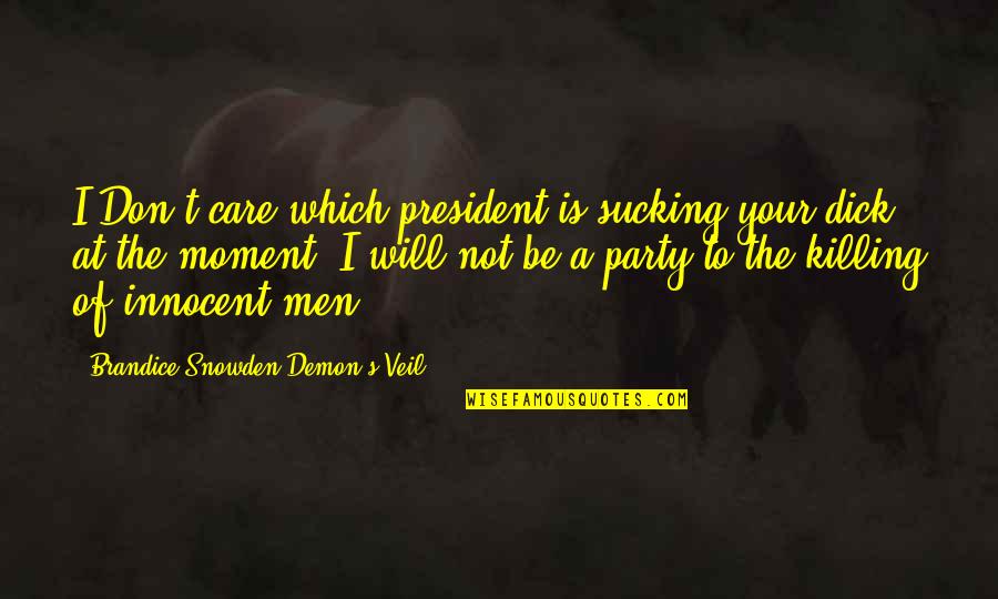 That Moment Funny Quotes By Brandice Snowden Demon's Veil: I Don't care which president is sucking your