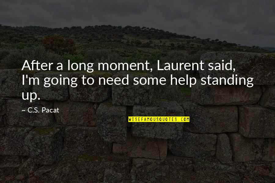 That Moment Funny Quotes By C.S. Pacat: After a long moment, Laurent said, I'm going