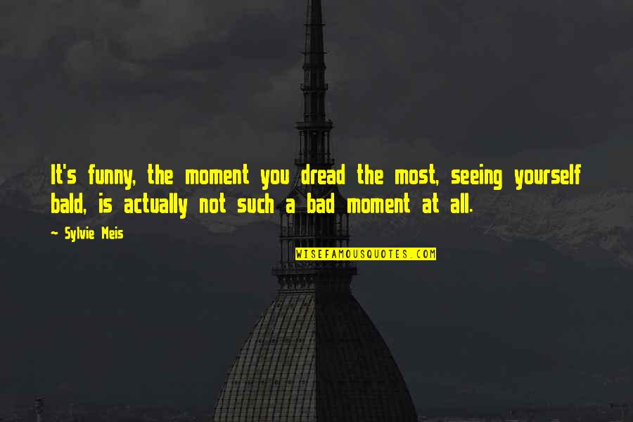 That Moment Funny Quotes By Sylvie Meis: It's funny, the moment you dread the most,