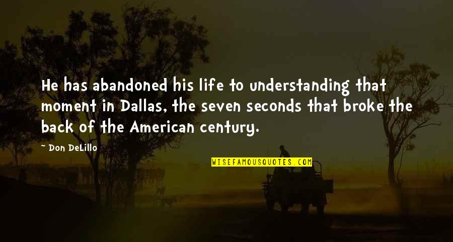 That Moment In Life Quotes By Don DeLillo: He has abandoned his life to understanding that