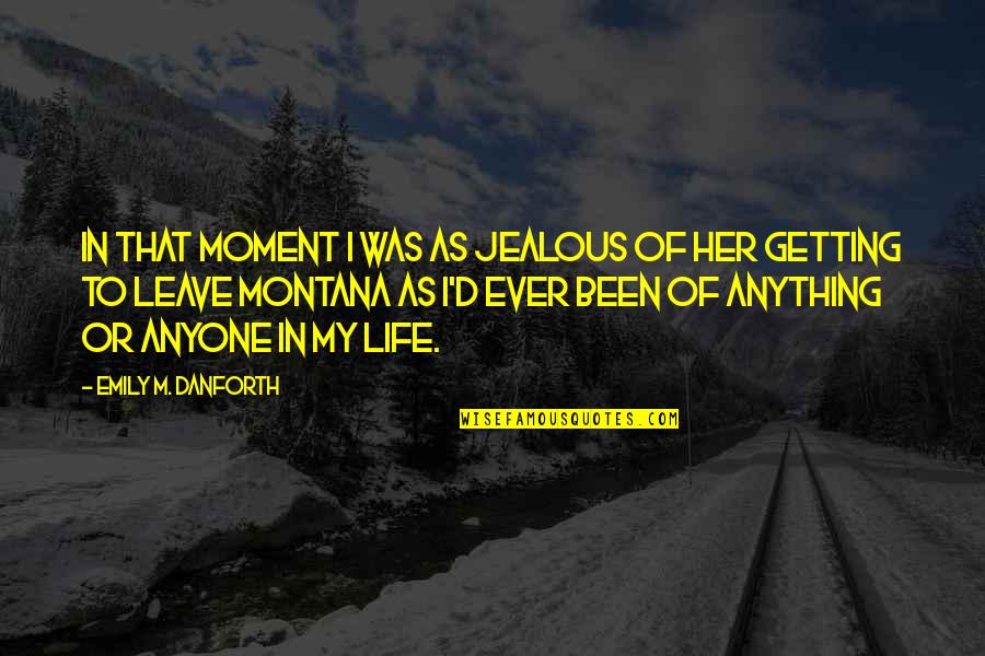 That Moment In Life Quotes By Emily M. Danforth: In that moment I was as jealous of