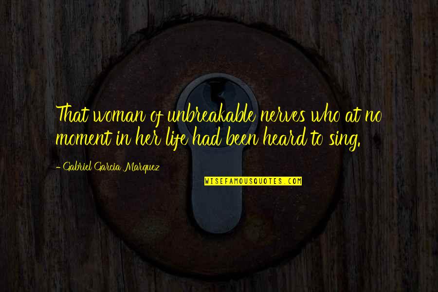 That Moment In Life Quotes By Gabriel Garcia Marquez: That woman of unbreakable nerves who at no