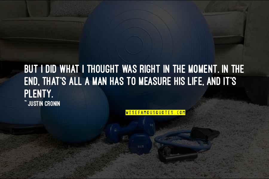 That Moment In Life Quotes By Justin Cronin: But I did what I thought was right