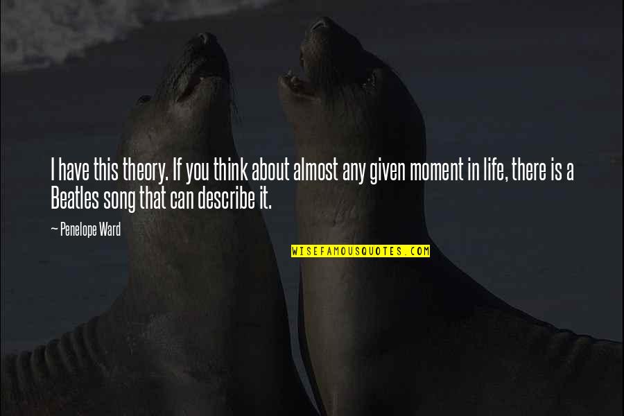 That Moment In Life Quotes By Penelope Ward: I have this theory. If you think about