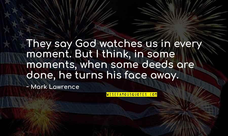 That Moment When He Quotes By Mark Lawrence: They say God watches us in every moment.
