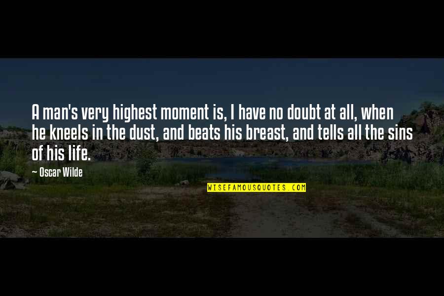 That Moment When He Quotes By Oscar Wilde: A man's very highest moment is, I have