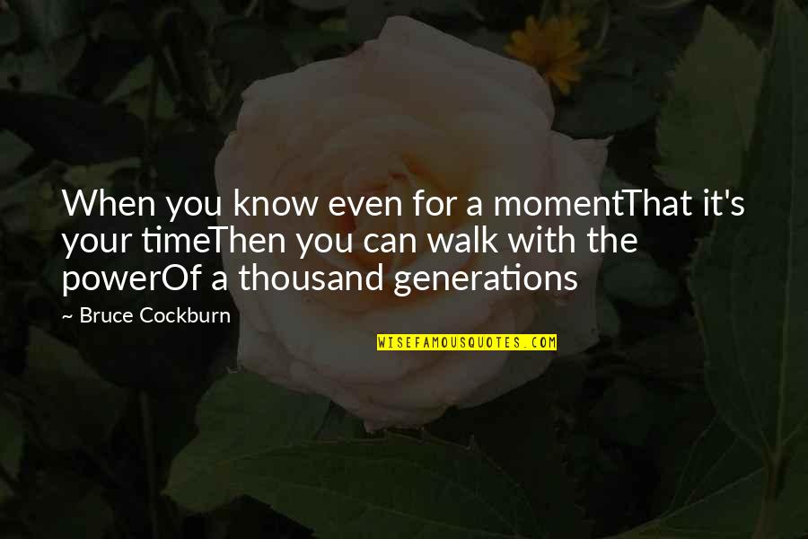 That Moment When You Know Its Over Quotes By Bruce Cockburn: When you know even for a momentThat it's