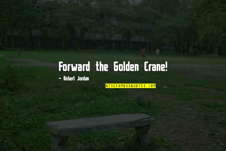 That Moment When You Realize Quotes By Robert Jordan: Forward the Golden Crane!