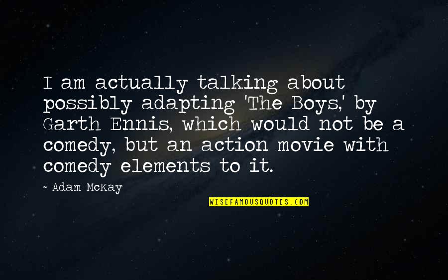 That My Boy Movie Quotes By Adam McKay: I am actually talking about possibly adapting 'The That My Boy Movie Quotes By Adam McKay: I am actually talking about possibly adapting 'The