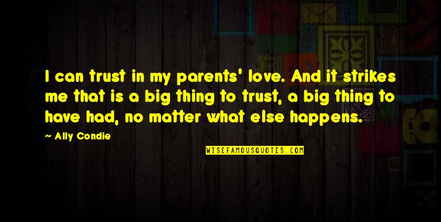That No Matter What Happens Quotes By Ally Condie: I can trust in my parents' love. And