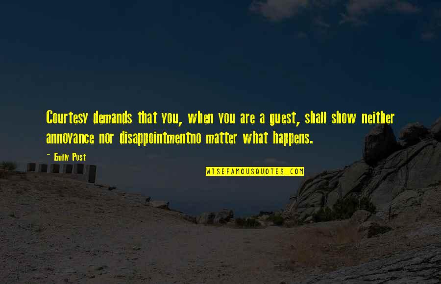 That No Matter What Happens Quotes By Emily Post: Courtesy demands that you, when you are a
