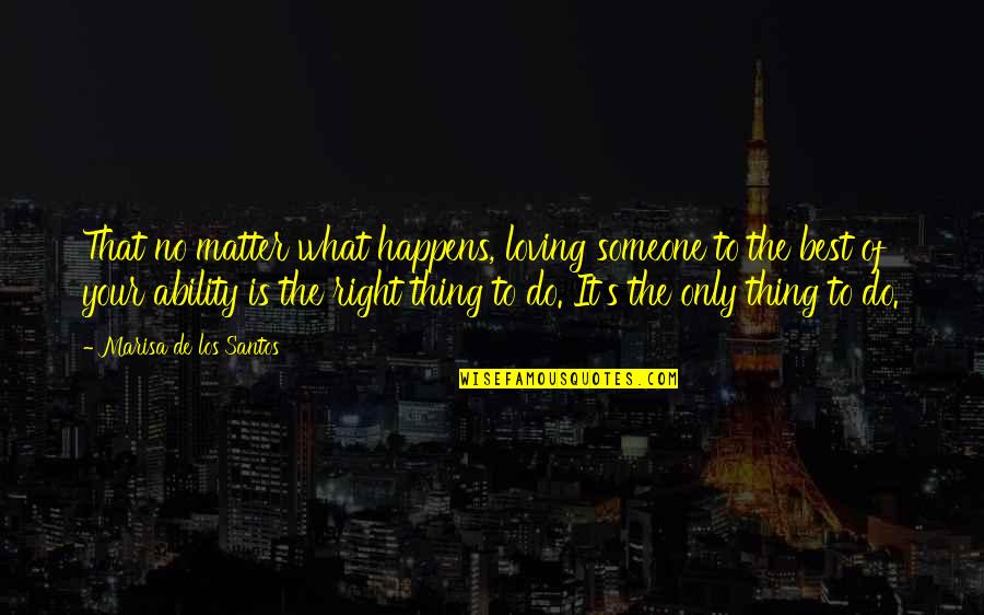 That No Matter What Happens Quotes By Marisa De Los Santos: That no matter what happens, loving someone to