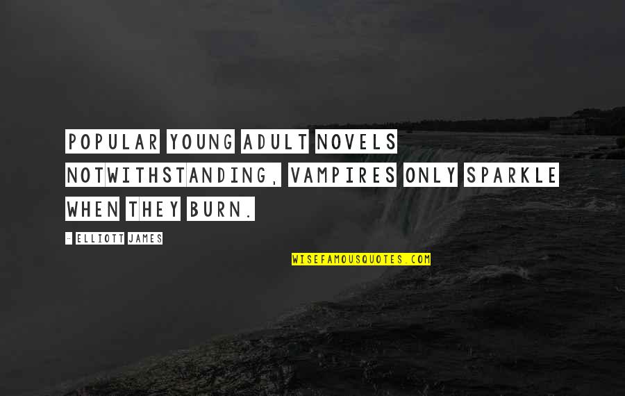 That Notwithstanding Quotes By Elliott James: Popular young adult novels notwithstanding, vampires only sparkle
