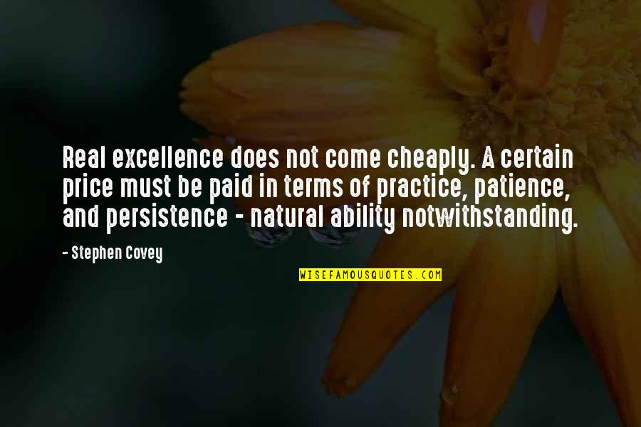 That Notwithstanding Quotes By Stephen Covey: Real excellence does not come cheaply. A certain
