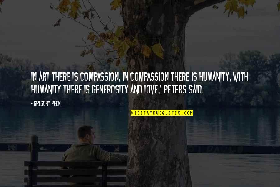 That One Awkward Moment Quotes By Gregory Peck: In art there is compassion, in compassion there