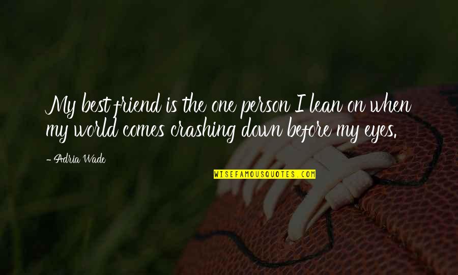 That One Best Friend Quotes By Adria Wade: My best friend is the one person I That One Best Friend Quotes By Adria Wade: My best friend is the one person I