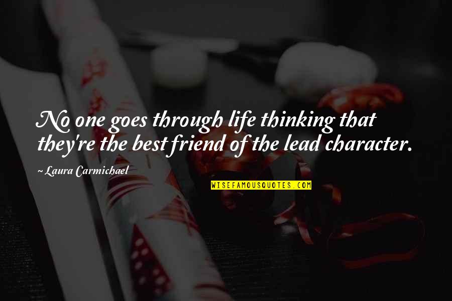 That One Best Friend Quotes By Laura Carmichael: No one goes through life thinking that they're That One Best Friend Quotes By Laura Carmichael: No one goes through life thinking that they're