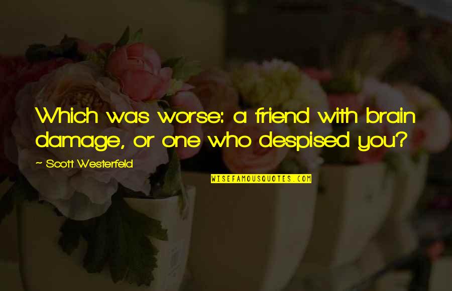 That One Best Friend Quotes By Scott Westerfeld: Which was worse: a friend with brain damage,