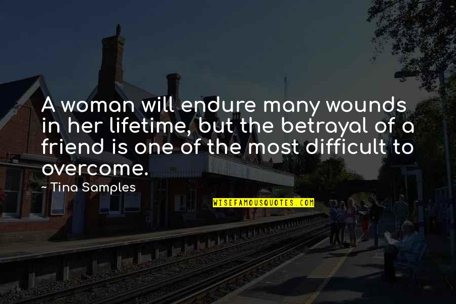 That One Best Friend Quotes By Tina Samples: A woman will endure many wounds in her That One Best Friend Quotes By Tina Samples: A woman will endure many wounds in her