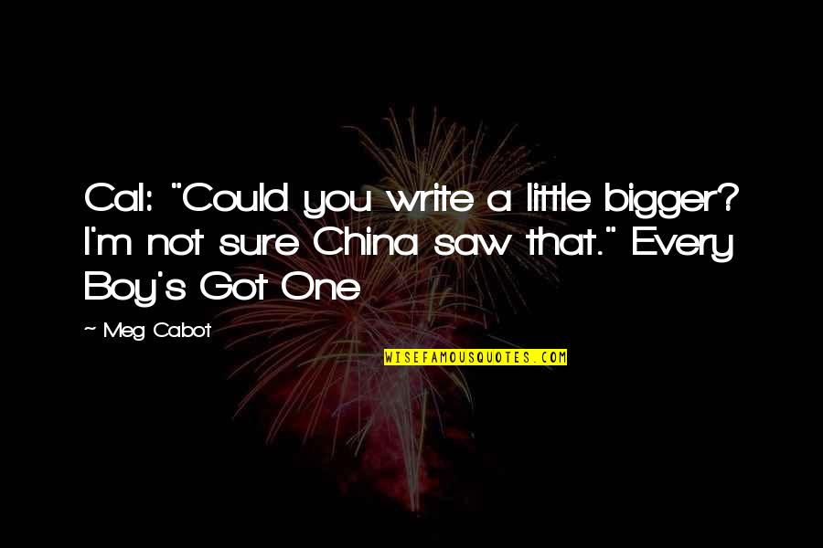 That One Boy Quotes By Meg Cabot: Cal: "Could you write a little bigger? I'm