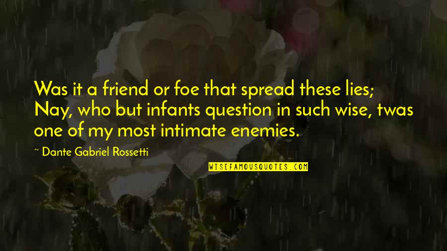 That One Friend Quotes By Dante Gabriel Rossetti: Was it a friend or foe that spread