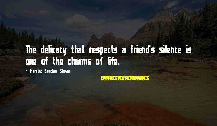 That One Friend Quotes By Harriet Beecher Stowe: The delicacy that respects a friend's silence is