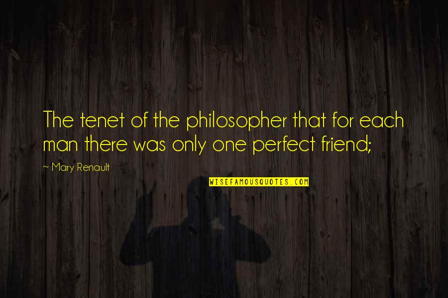 That One Friend Quotes By Mary Renault: The tenet of the philosopher that for each