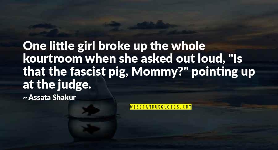 That One Girl Quotes By Assata Shakur: One little girl broke up the whole kourtroom