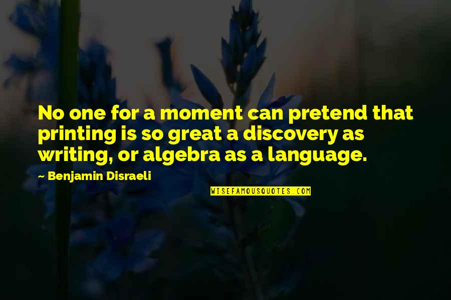 That One Moment Quotes By Benjamin Disraeli: No one for a moment can pretend that