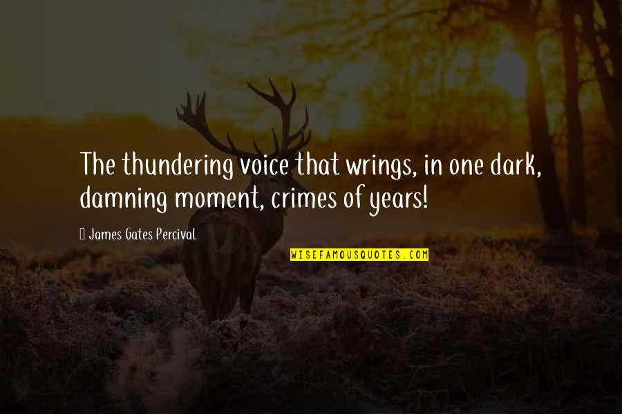 That One Moment Quotes By James Gates Percival: The thundering voice that wrings, in one dark,