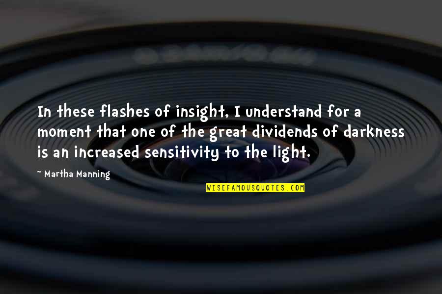 That One Moment Quotes By Martha Manning: In these flashes of insight, I understand for