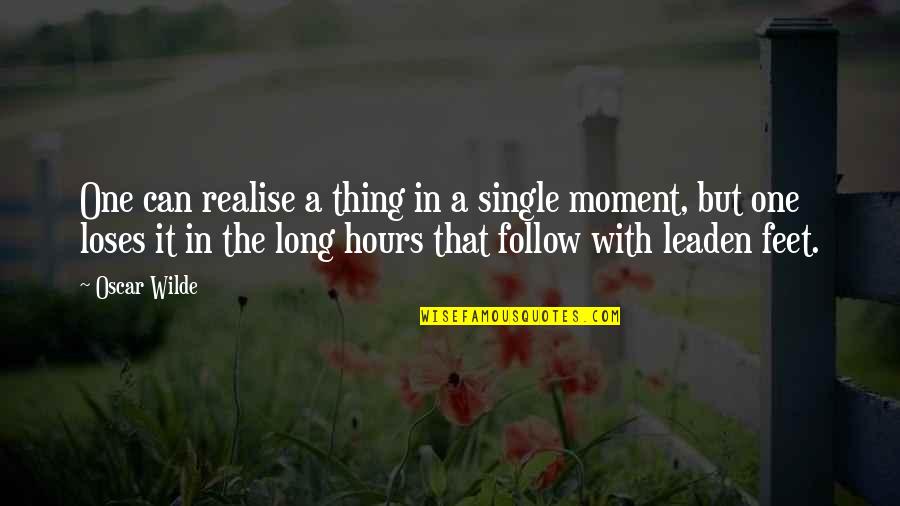 That One Moment Quotes By Oscar Wilde: One can realise a thing in a single