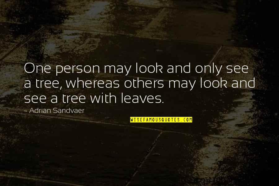 That One Person Funny Quotes By Adrian Sandvaer: One person may look and only see a That One Person Funny Quotes By Adrian Sandvaer: One person may look and only see a